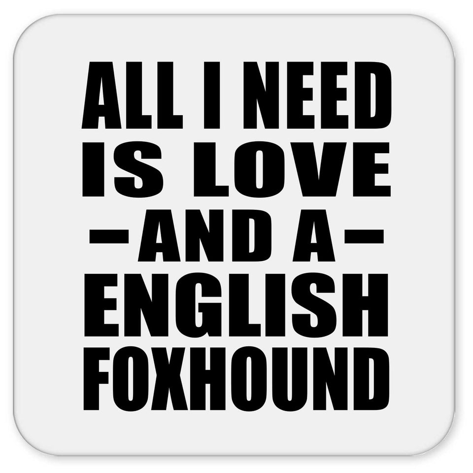 All I Need Is Love And A English Foxhound - Drink Coaster