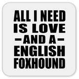 All I Need Is Love And A English Foxhound - Drink Coaster