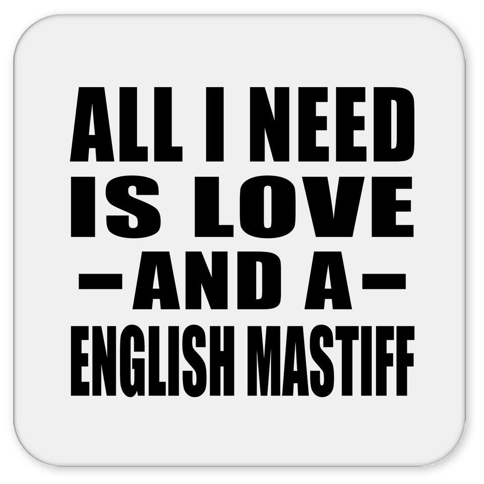 All I Need Is Love And A English Mastiff - Drink Coaster