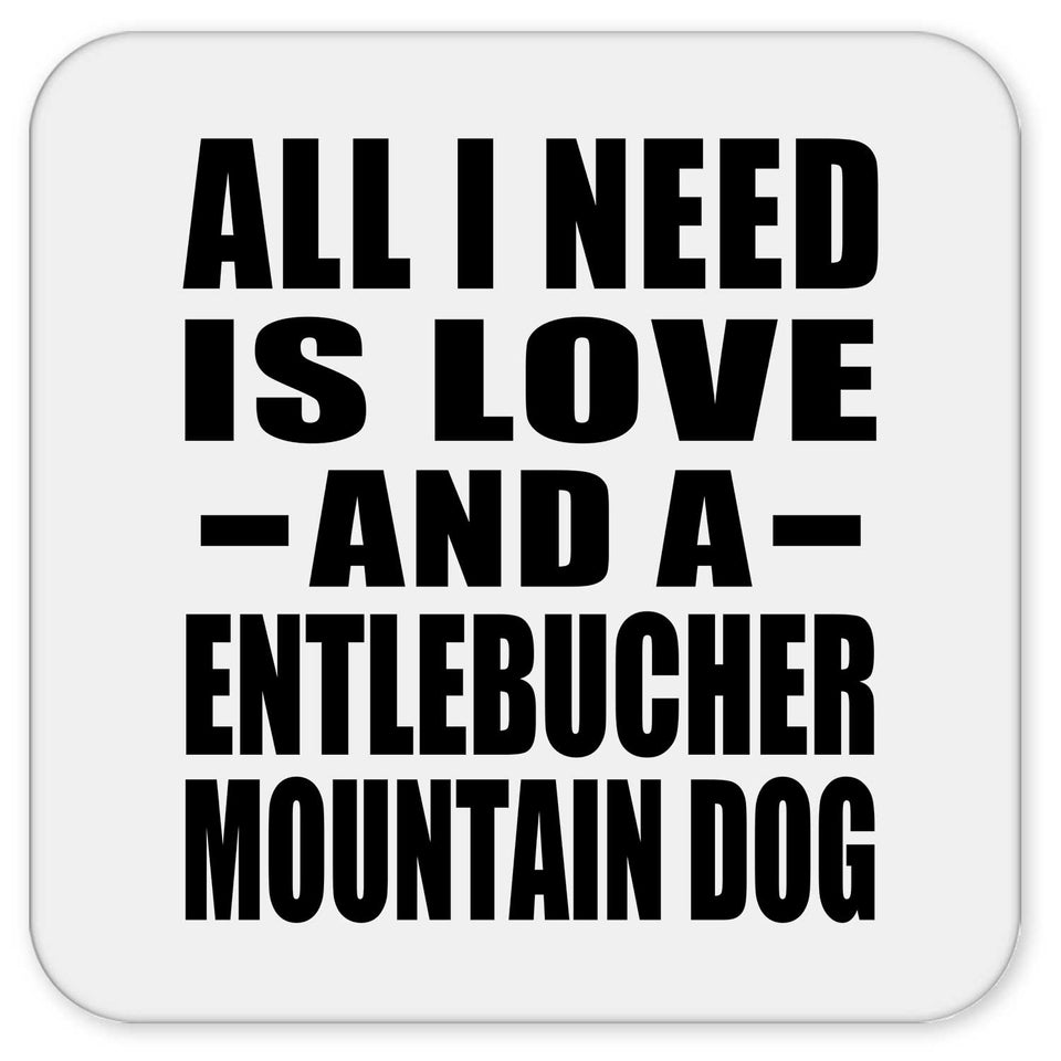 All I Need Is Love And A Entlebucher Mountain Dog - Drink Coaster