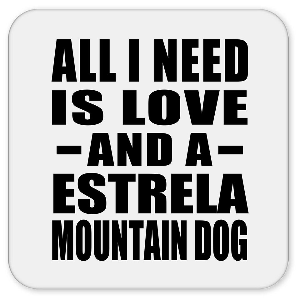 All I Need Is Love And A Estrela Mountain Dog - Drink Coaster