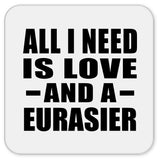 All I Need Is Love And A Eurasier - Drink Coaster