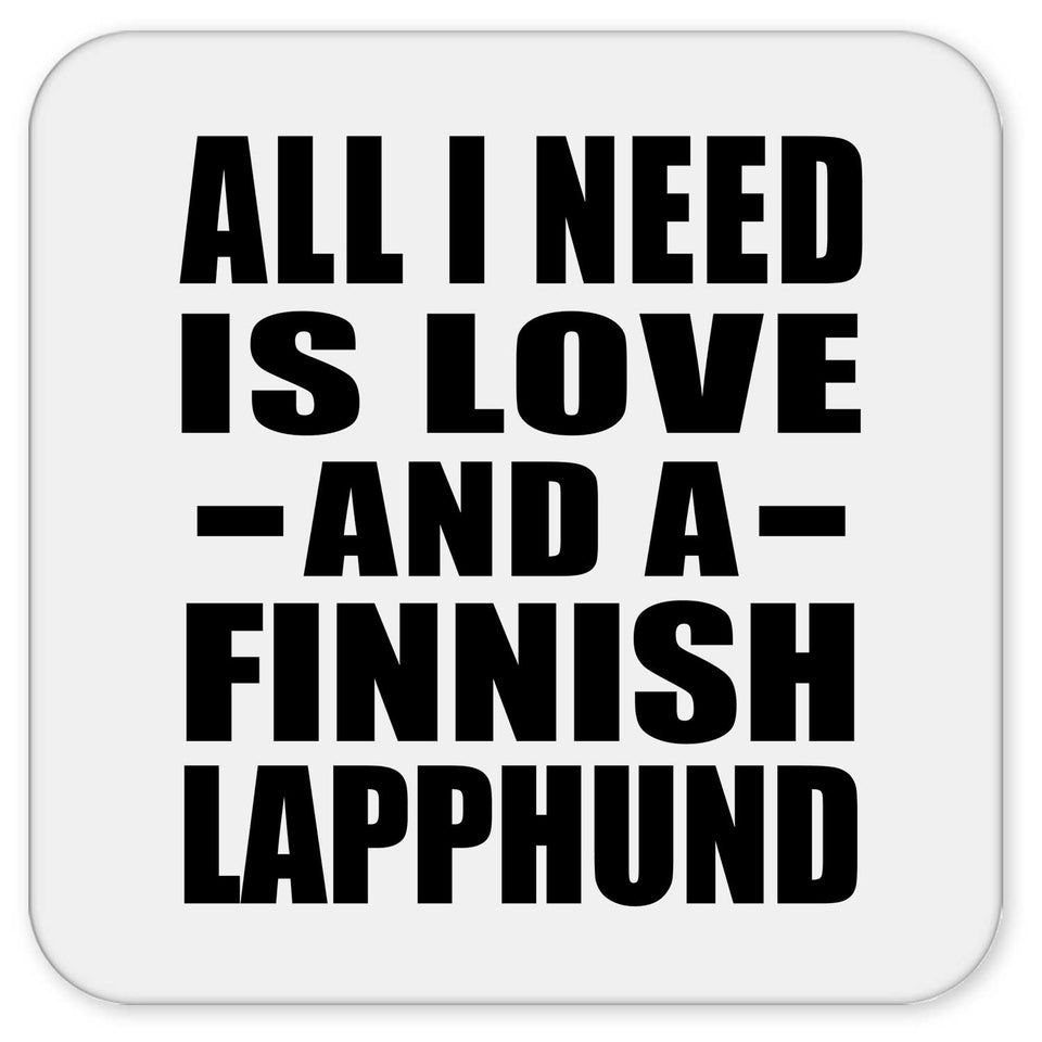 All I Need Is Love And A Finnish Lapphund - Drink Coaster