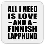 All I Need Is Love And A Finnish Lapphund - Drink Coaster