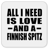 All I Need Is Love And A Finnish Spitz - Drink Coaster