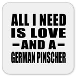 All I Need Is Love And A German Pinscher - Drink Coaster