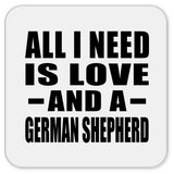 All I Need Is Love And A German Shepherd - Drink Coaster