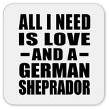 All I Need Is Love And A German Sheprador - Drink Coaster