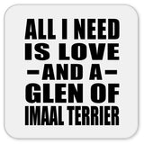 All I Need Is Love And A Glen Of Imaal Terrier - Drink Coaster