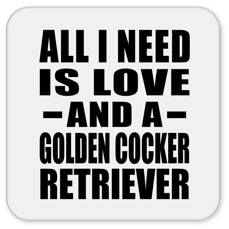 All I Need Is Love And A Golden Cocker Retriever - Drink Coaster