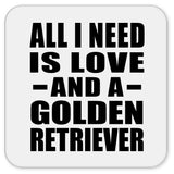 All I Need Is Love And A Golden Retriever - Drink Coaster