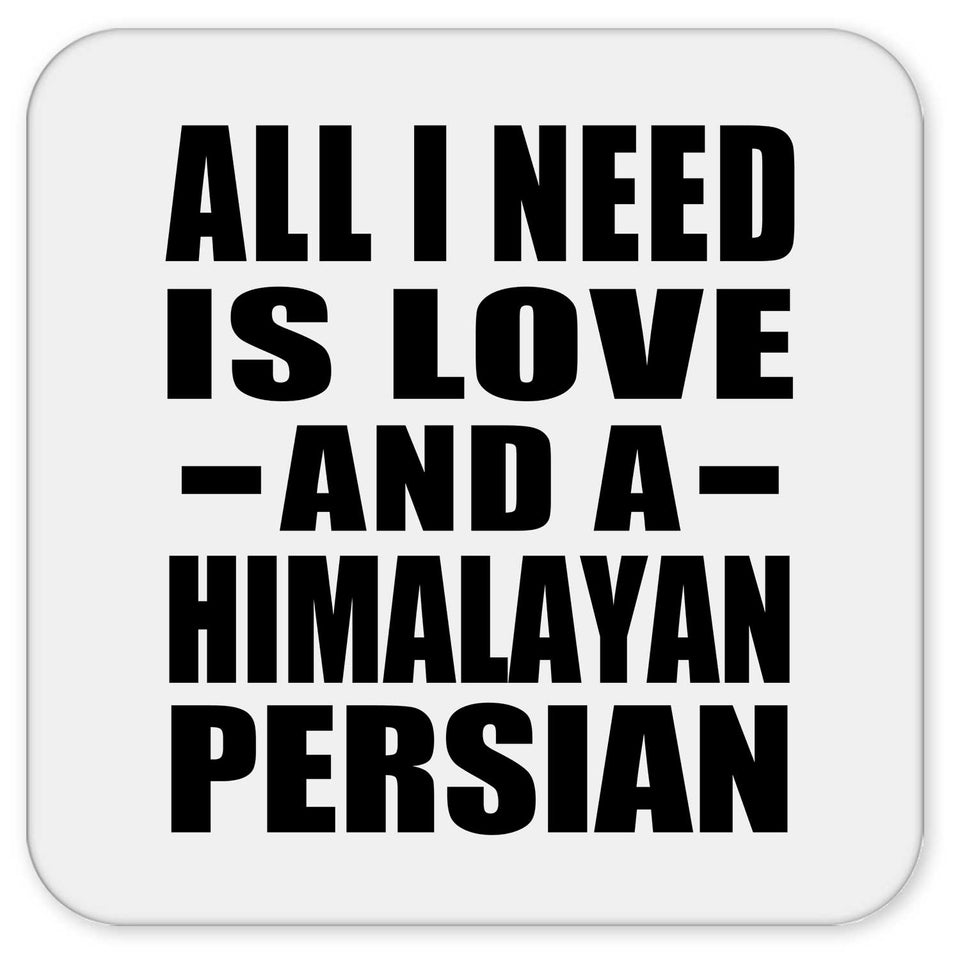 All I Need Is Love And A Himalayan Persian - Drink Coaster