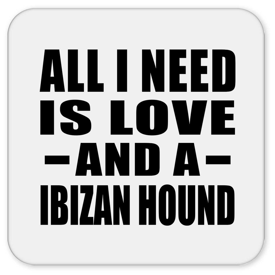 All I Need Is Love And A Ibizan Hound - Drink Coaster