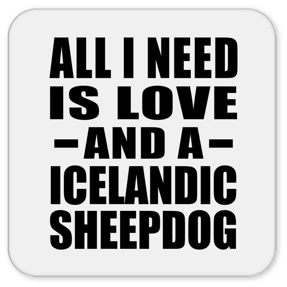 All I Need Is Love And A Icelandic Sheepdog - Drink Coaster