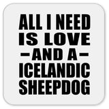 All I Need Is Love And A Icelandic Sheepdog - Drink Coaster