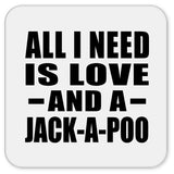 All I Need Is Love And A Jack-A-Poo - Drink Coaster