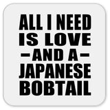 All I Need Is Love And A Japanese Bobtail - Drink Coaster