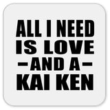 All I Need Is Love And A Kai Ken - Drink Coaster