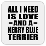 All I Need Is Love And A Kerry Blue Terrier - Drink Coaster