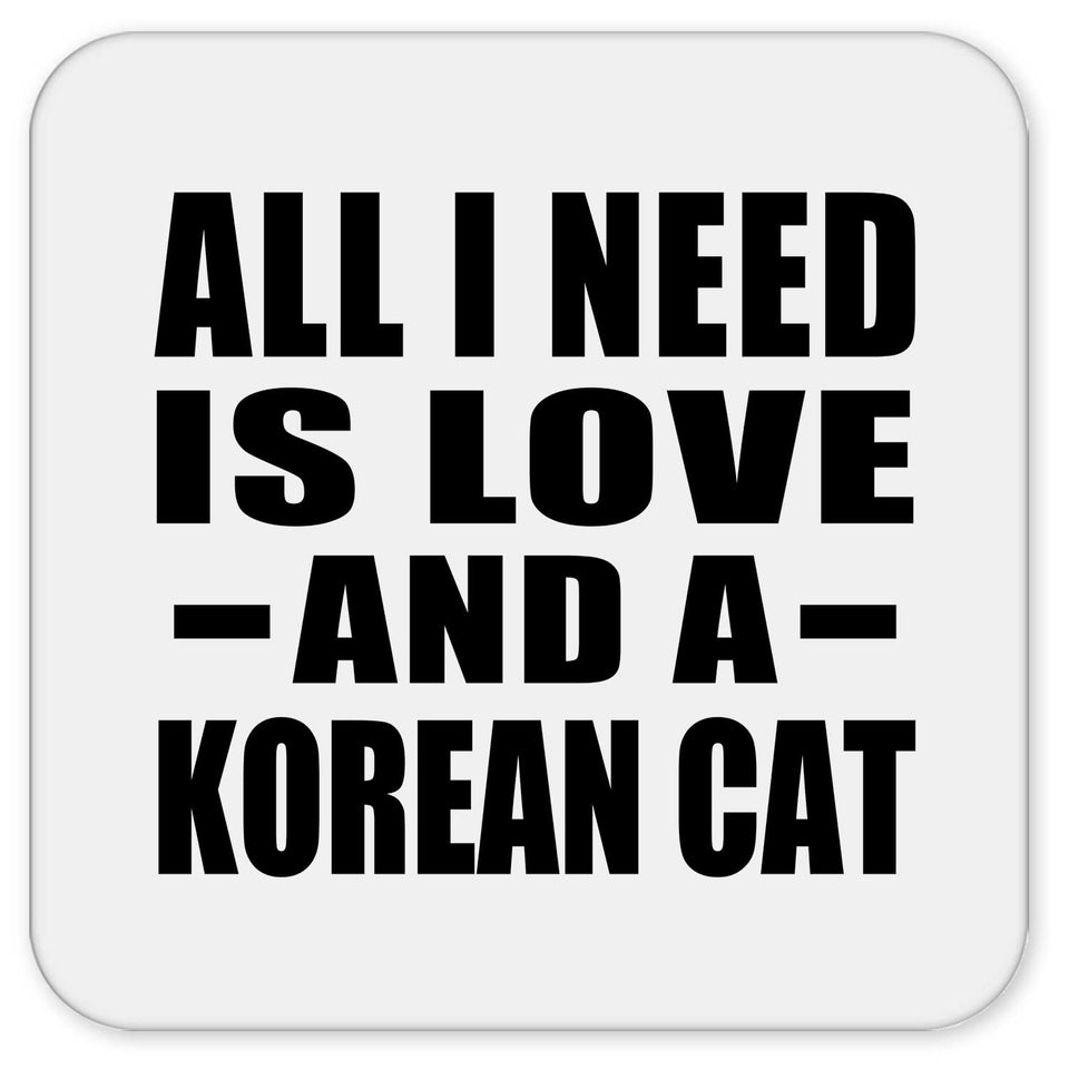 All I Need Is Love And A Korean Cat - Drink Coaster
