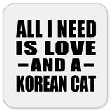 All I Need Is Love And A Korean Cat - Drink Coaster