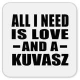 All I Need Is Love And A Kuvasz - Drink Coaster
