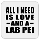 All I Need Is Love And A Lab Pei - Drink Coaster