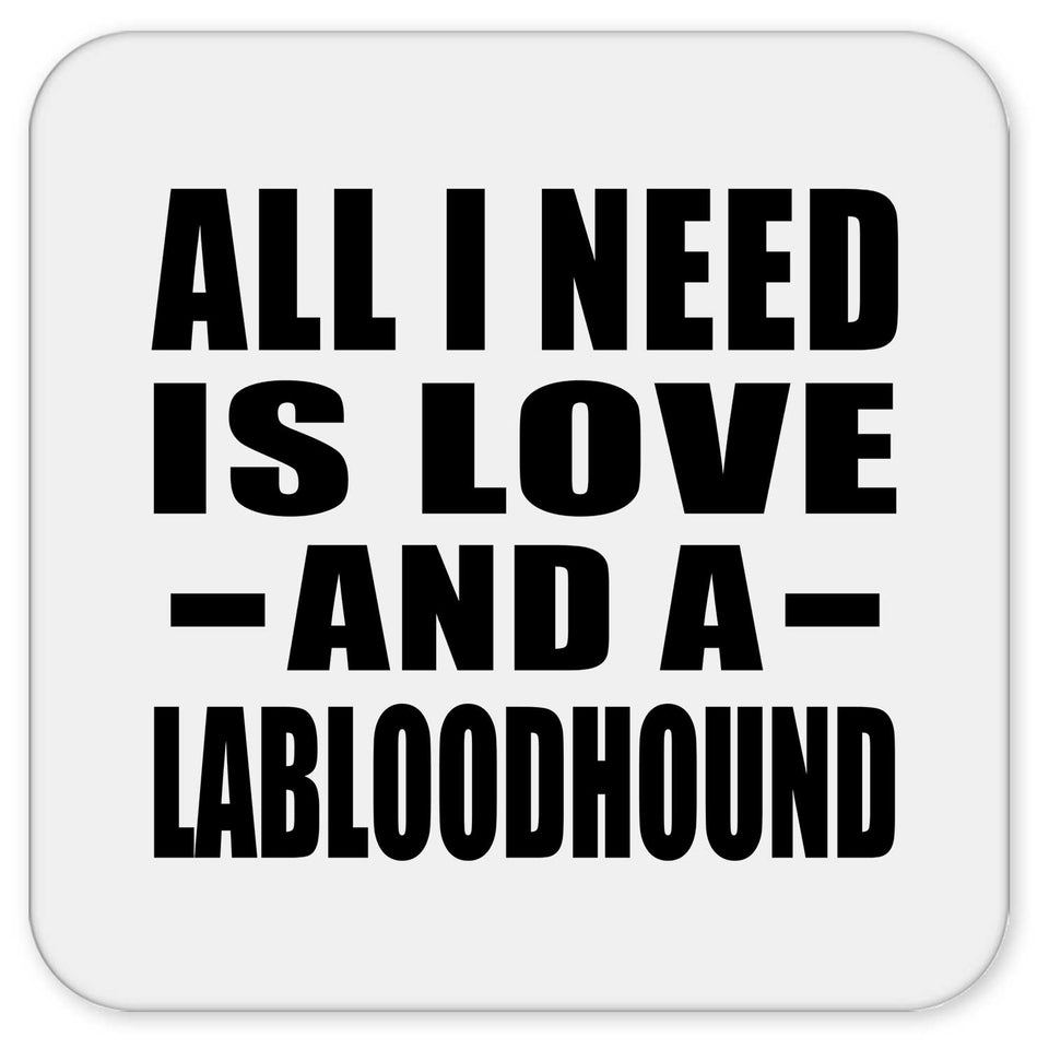 All I Need Is Love And A Labloodhound - Drink Coaster
