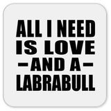 All I Need Is Love And A Labrabull - Drink Coaster