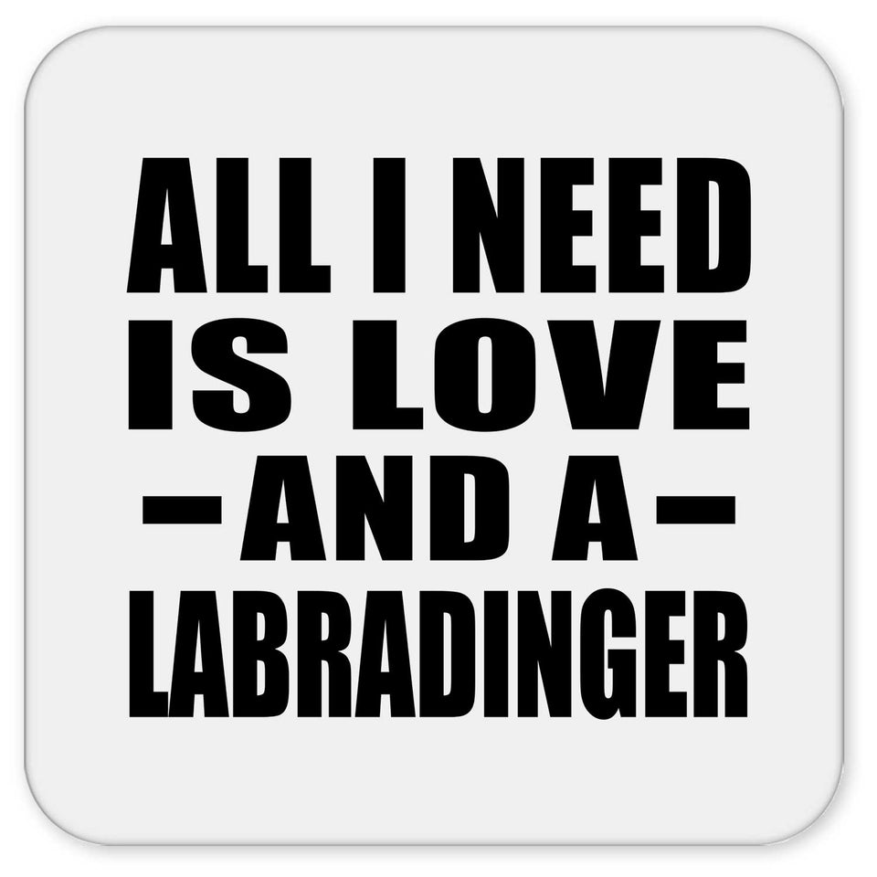 All I Need Is Love And A Labradinger - Drink Coaster