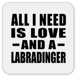All I Need Is Love And A Labradinger - Drink Coaster