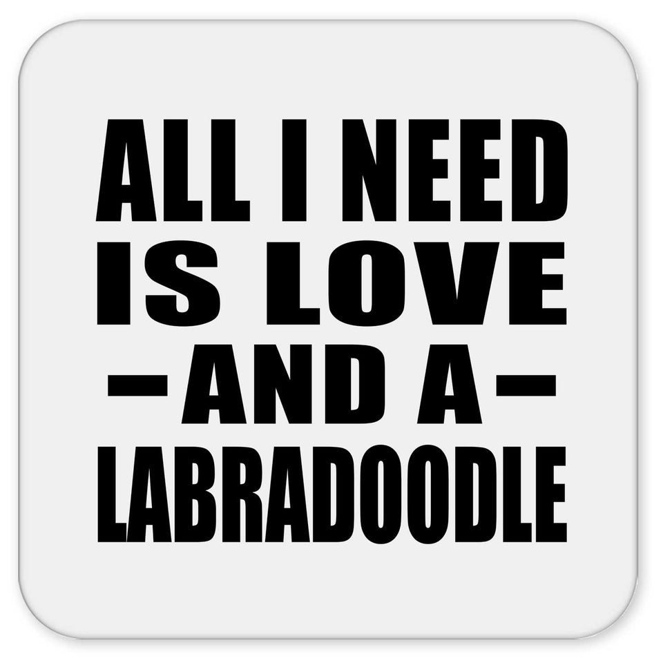 All I Need Is Love And A Labradoodle - Drink Coaster