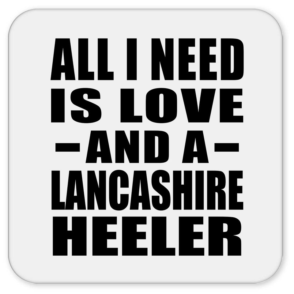 All I Need Is Love And A Lancashire Heeler - Drink Coaster