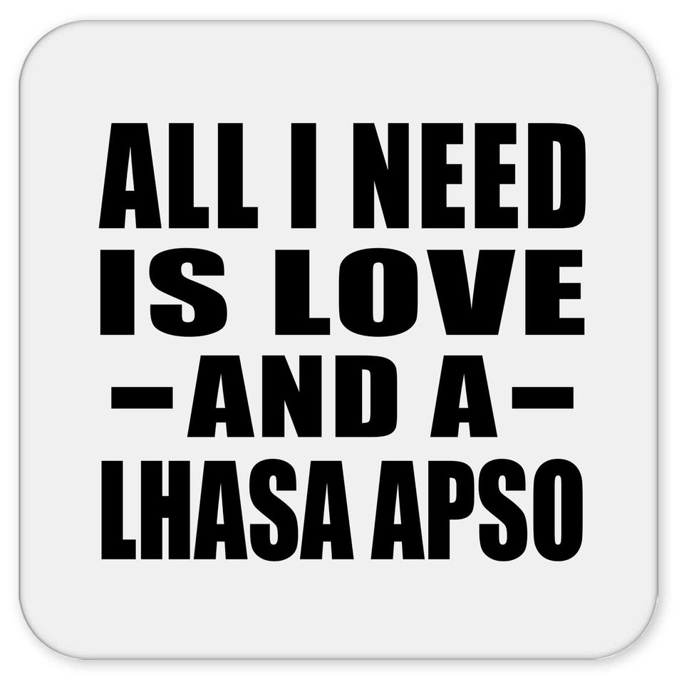 All I Need Is Love And A Lhasa Apso - Drink Coaster
