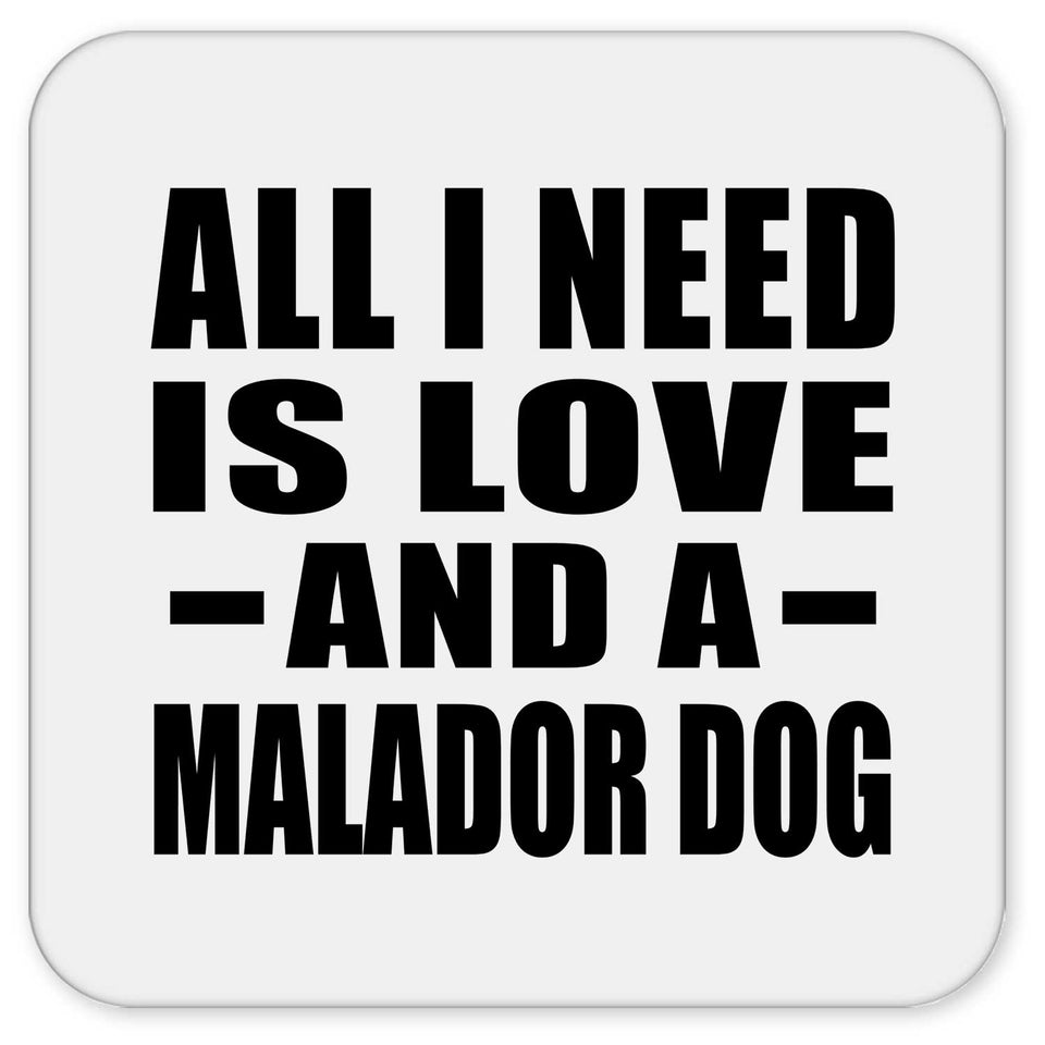 All I Need Is Love And A Malador Dog - Drink Coaster