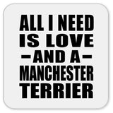 All I Need Is Love And A Manchester Terrier - Drink Coaster