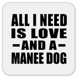 All I Need Is Love And A Manee Dog - Drink Coaster