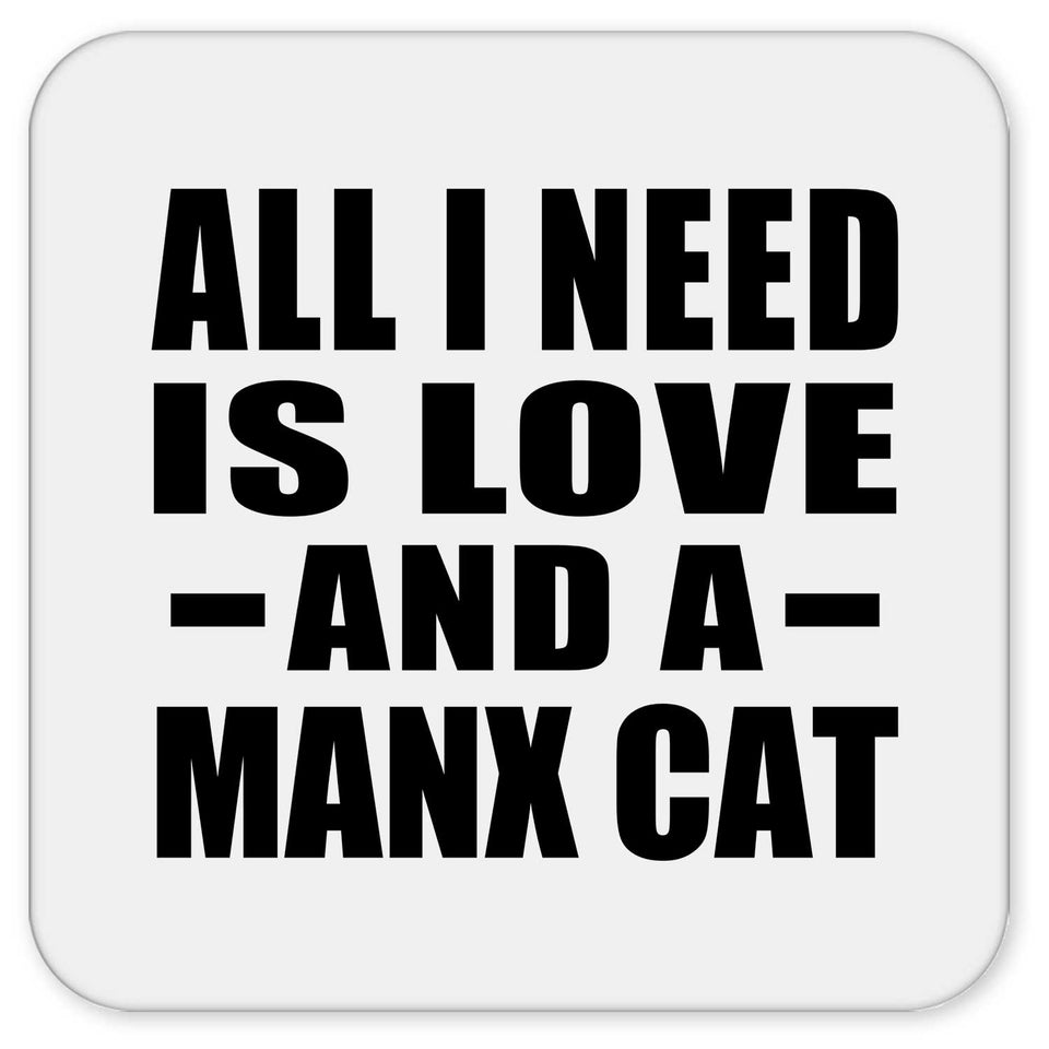 All I Need Is Love And A Manx Cat - Drink Coaster