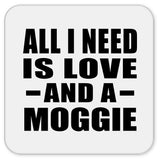 All I Need Is Love And A Moggie - Drink Coaster