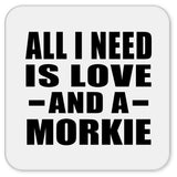 All I Need Is Love And A Morkie - Drink Coaster