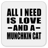 All I Need Is Love And A Munchkin Cat - Drink Coaster