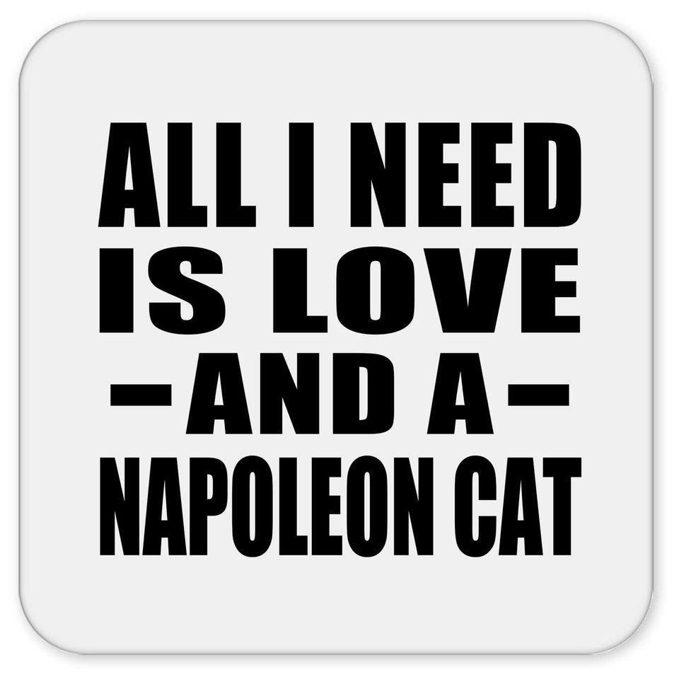 All I Need Is Love And A Napoleon Cat - Drink Coaster