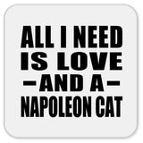All I Need Is Love And A Napoleon Cat - Drink Coaster