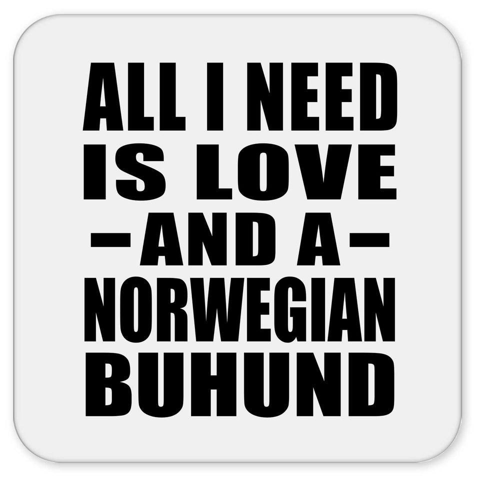 All I Need Is Love And A Norwegian Buhund - Drink Coaster