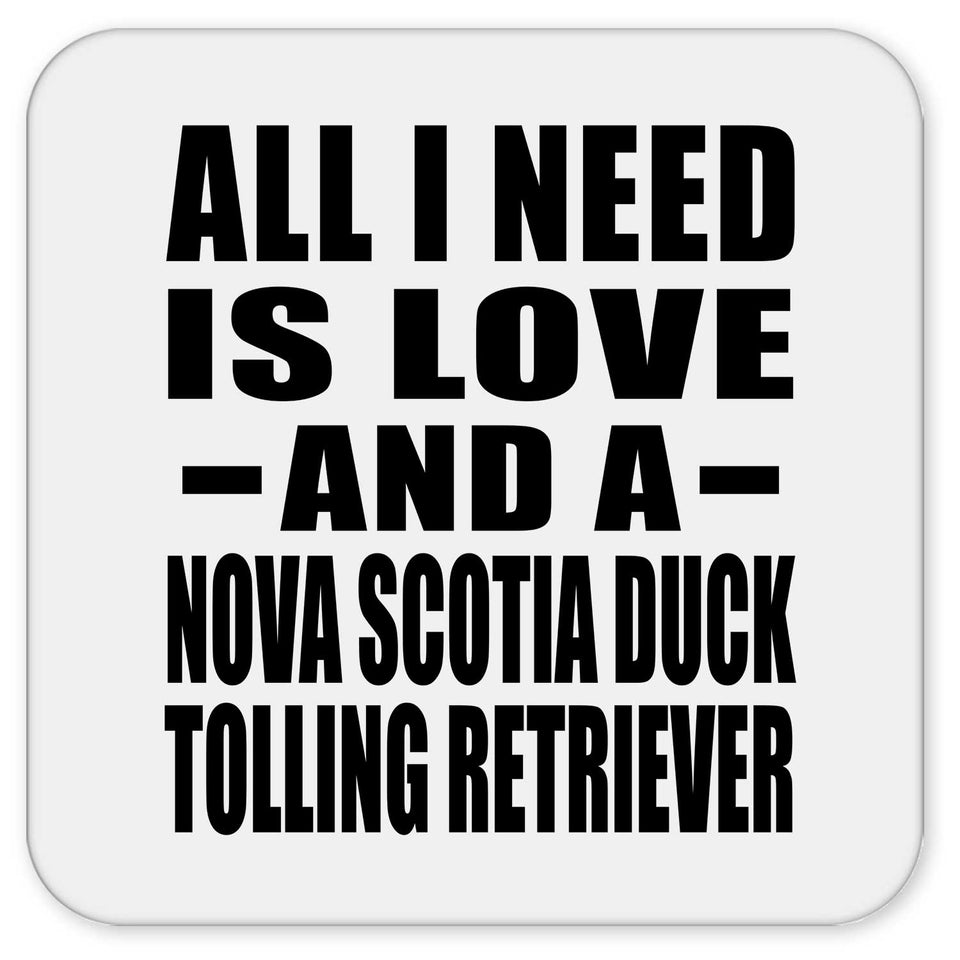 All I Need Is Love And A Nova Scotia Duck Tolling Retriever - Drink Coaster