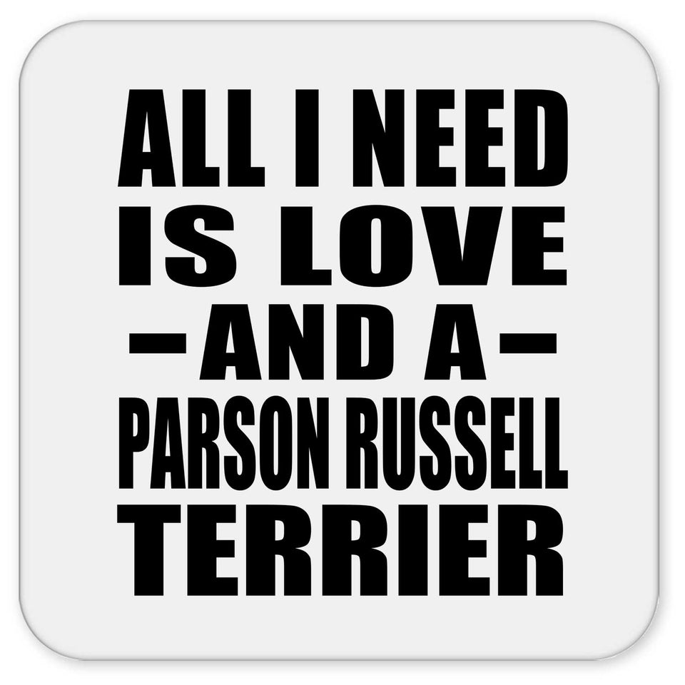 All I Need Is Love And A Parson Russell Terrier - Drink Coaster