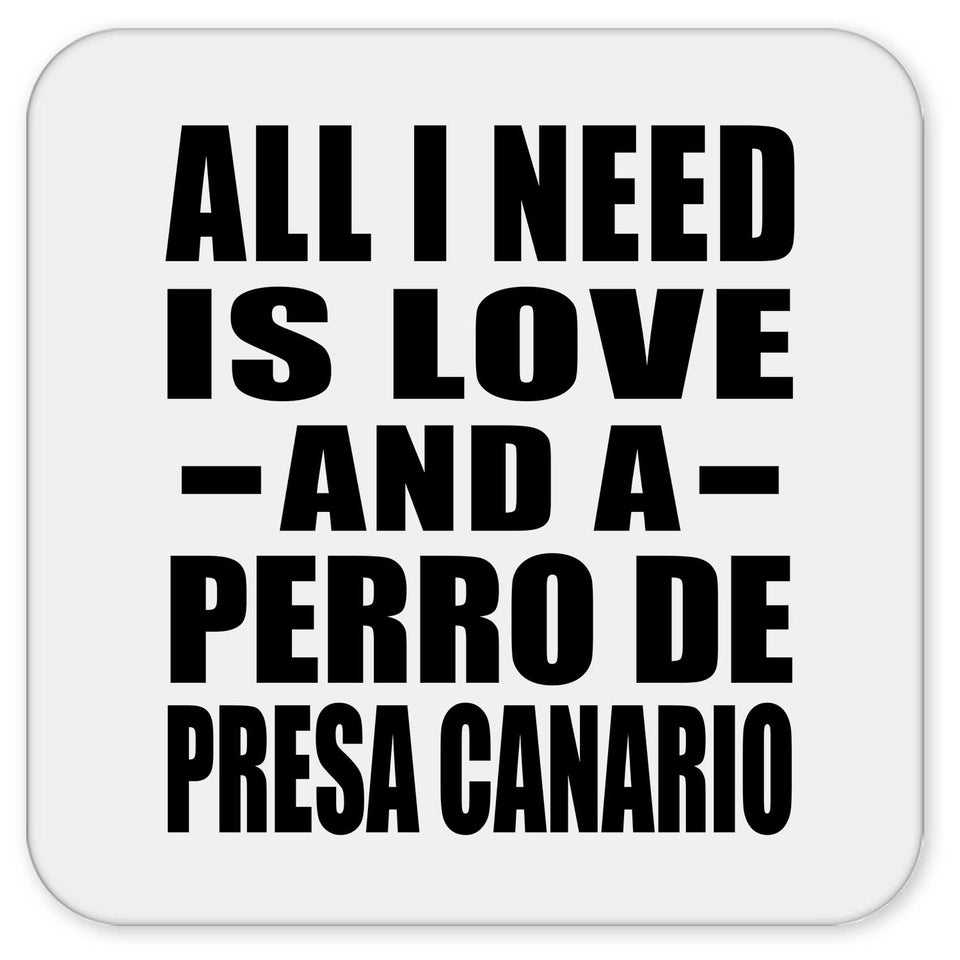 All I Need Is Love And A Perro De Presa Canario - Drink Coaster