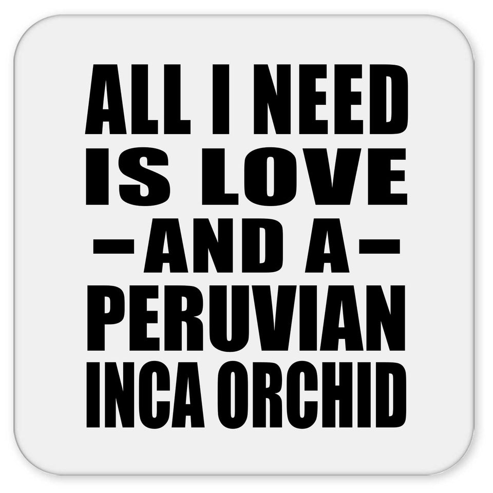 All I Need Is Love And A Peruvian Inca Orchid - Drink Coaster