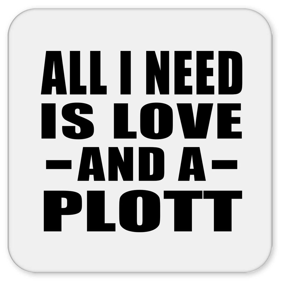 All I Need Is Love And A Plott - Drink Coaster