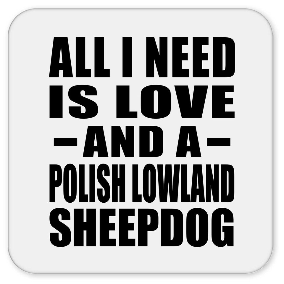 All I Need Is Love And A Polish Lowland Sheepdog - Drink Coaster